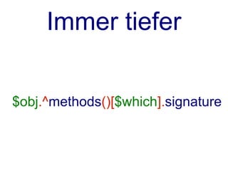 Immer tiefer


$obj.^methods()[$which].signature
 