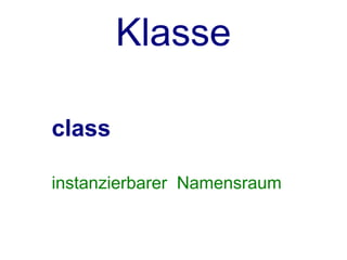 Klasse


class module package
 