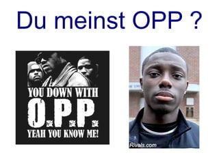 Du meinst OPP ?
 