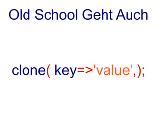 Objekt
new & clone

bless blieb
 