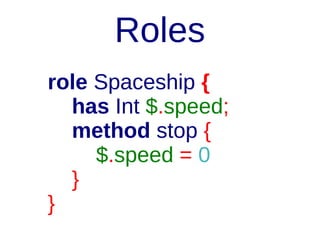 Roles
may be inherited !
if mixed into a class
& remove @ run time

 