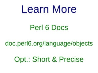Introspection
All is an Object
Commands are Methods
(Operators too)

 