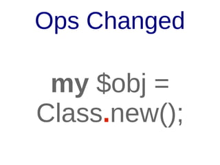 Object

my $obj =
Class.new();

 