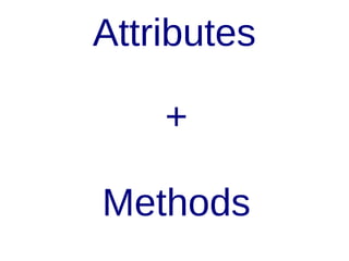 Object

new & clone
bless stayed

 