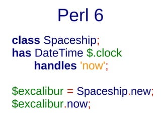 Moose
has 'clock' => (
handles => 'now';
);

 