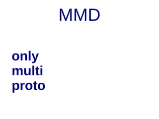 MMD
only
multi
proto

 