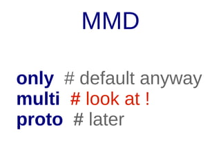 MMD
only # default anyway
multi # look at !
proto # later

 