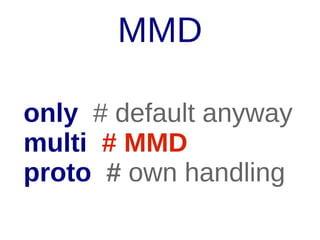 MMD
only # default anyway
multi # MMD
proto # own handling

 