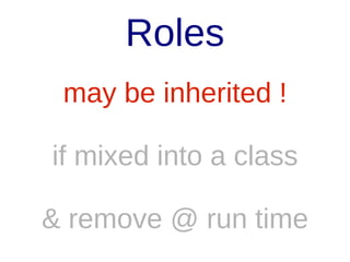 Therefore
Role:
Unit Of Reusable
Functionality
Outside Any Hierarchy

 