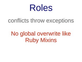 Therefore
Role:
Unit Of Reusable
Functionality
Roles have Atributes, Traits not

 
