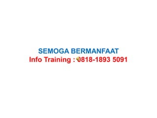 SEMOGA BERMANFAAT
Info Training : 0818-1893 5091
 