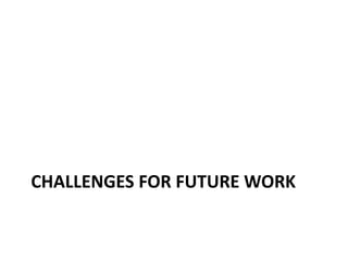 CHALLENGES FOR FUTURE WORK
 