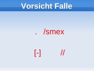 Vorsicht Falle


   . /smex

   [-]    //
 