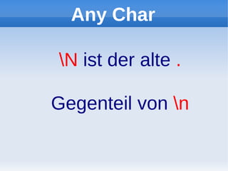 Any Char

N ist der alte .

Gegenteil von n
 