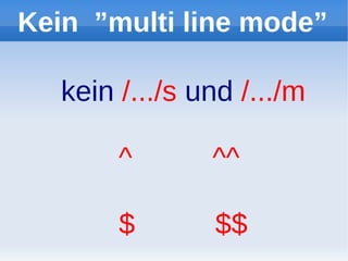 Kein ”multi line mode”

   kein /.../s und /.../m

        ^       ^^

        $       $$
 