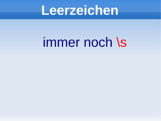 Leerzeichen

immer noch s
 