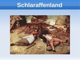 Schlaraffenland
 