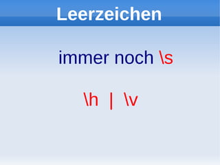 Leerzeichen

immer noch s

  h | v
 