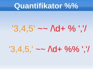 Quantifikator %%


'3,4,5' ~~ /d+ % ','/

'3,4,5,' ~~ /d+ %% ','/
 