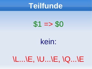 Teilfunde

       $1 => $0

         kein:

L...E, U...E, Q...E
 