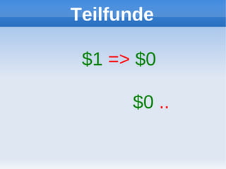 Teilfunde

 $1 => $0

      $0 ..
 