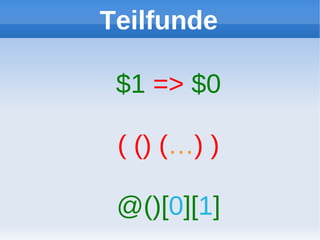 Teilfunde

 $1 => $0

 ( () (…) )

 @()[0][1]
 