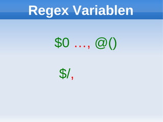 Regex Variablen

   $0 …, @()

    $/,
 