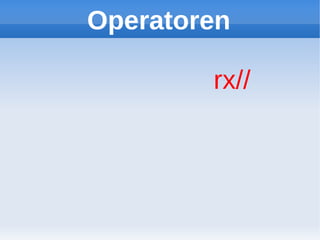 Operatoren

        rx//
 