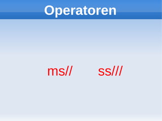 Operatoren



ms//   ss///
 