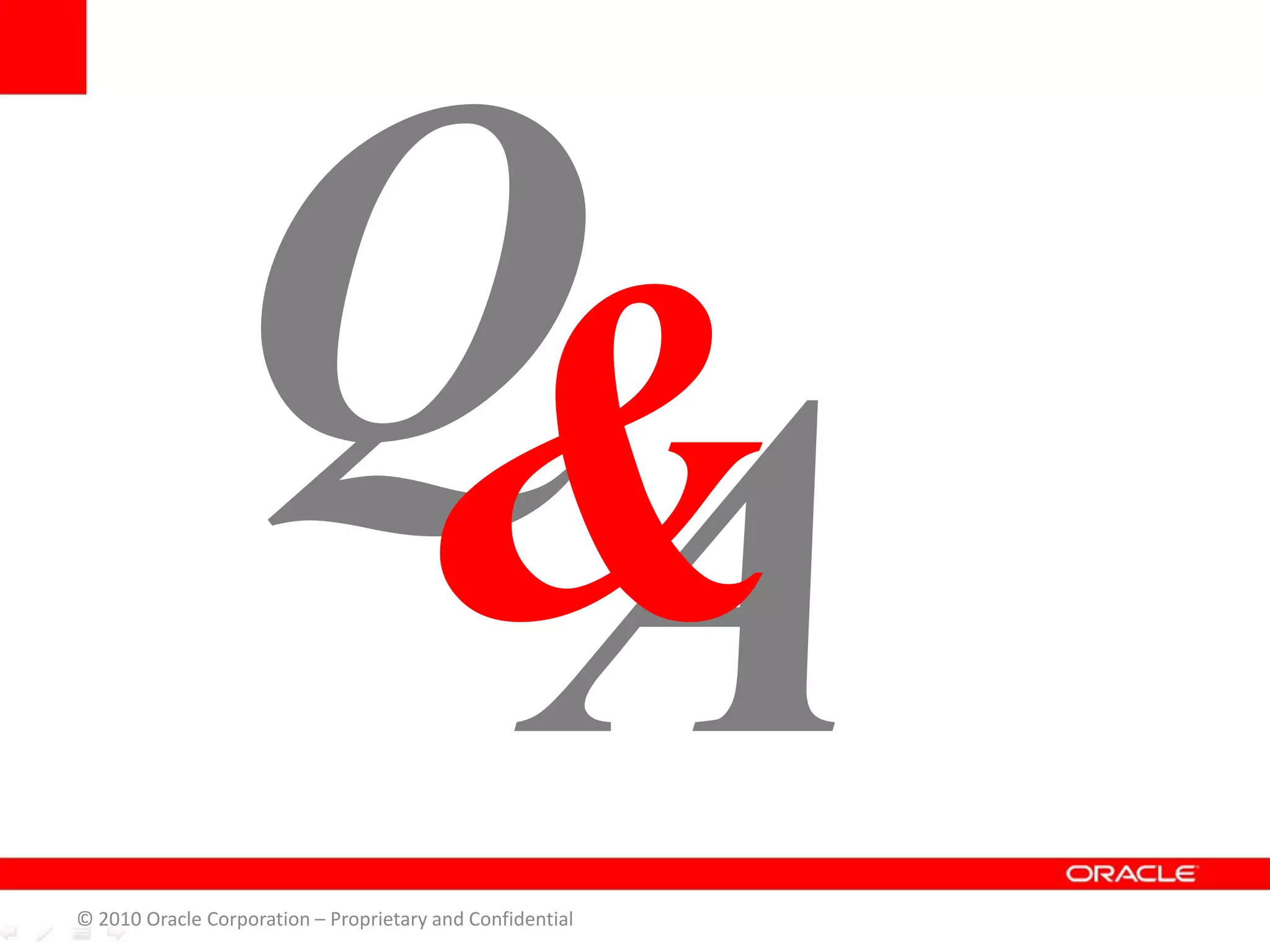 © 2010 Oracle Corporation – Proprietary and Confidential
 