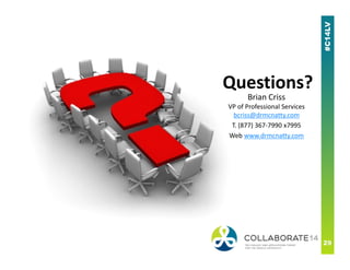 Questions?
Brian Criss
VP of Professional Services
bcriss@drmcnatty.com
T. (877) 367-7990 x7995
Web www.drmcnatty.comWeb www.drmcnatty.com
 