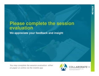 Please complete the session
evaluation
We appreciate your feedback and insight
You may complete the session evaluation either
on paper or online via the mobile app
 