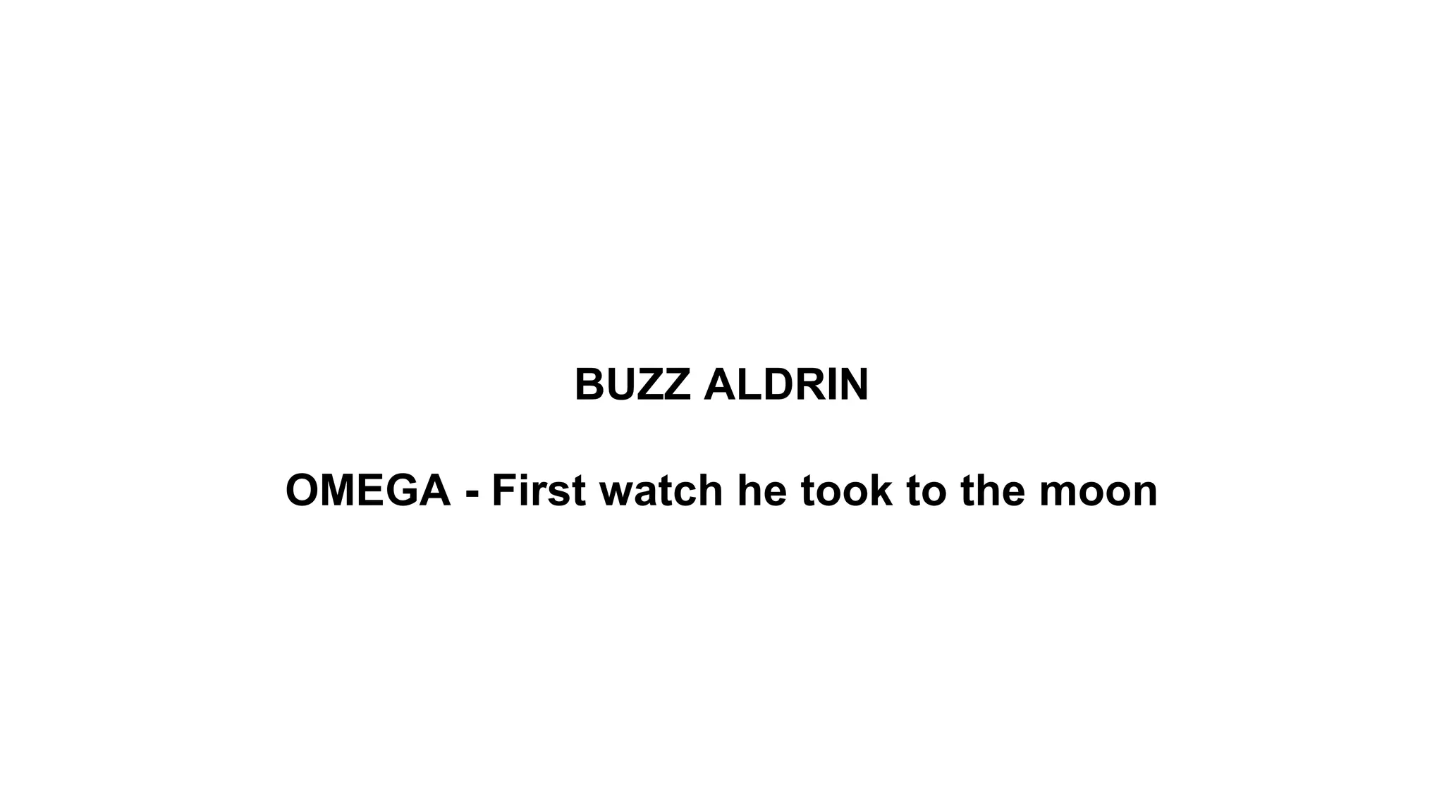 BUZZ ALDRIN
OMEGA - First watch he took to the moon
 