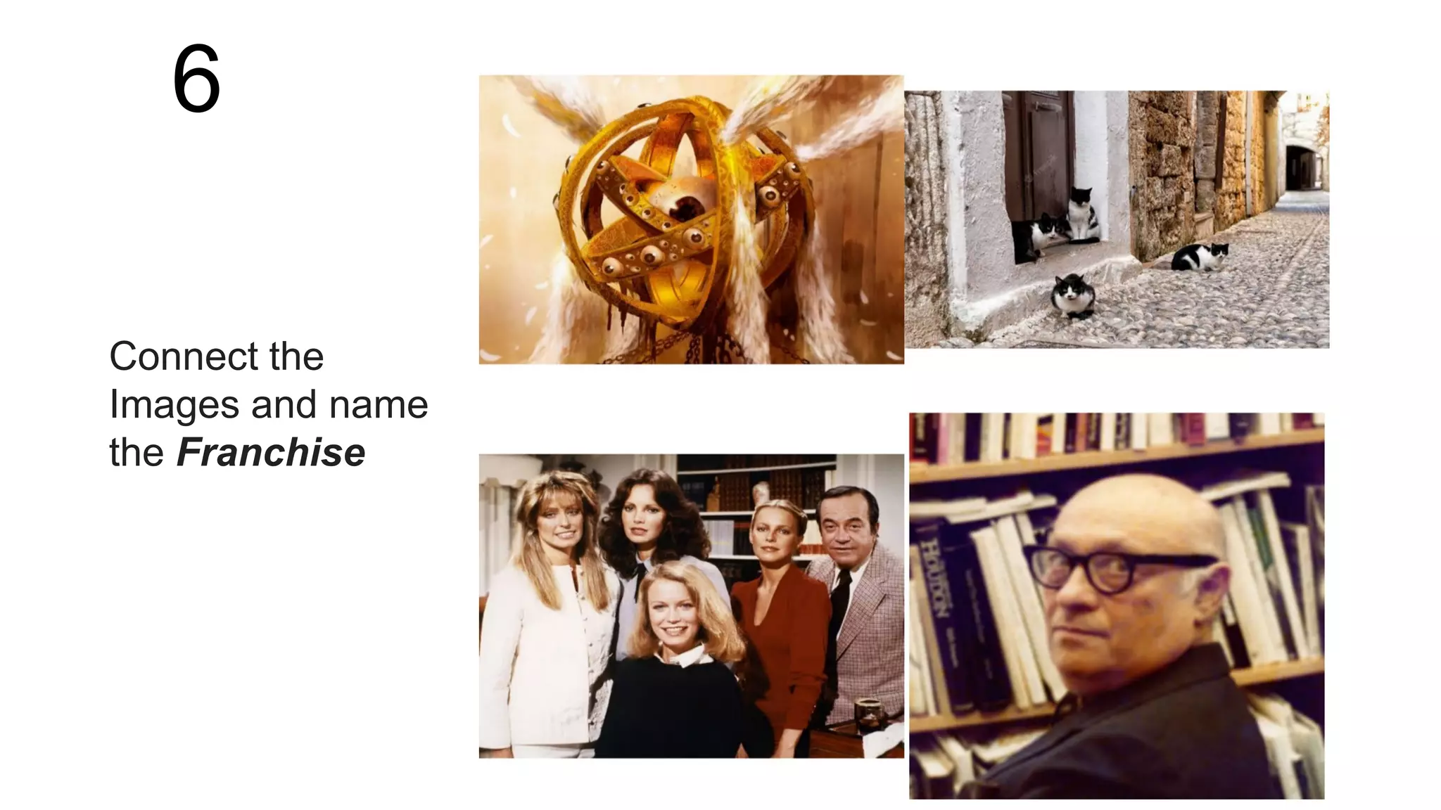 6
Connect the
Images and name
the Franchise
 