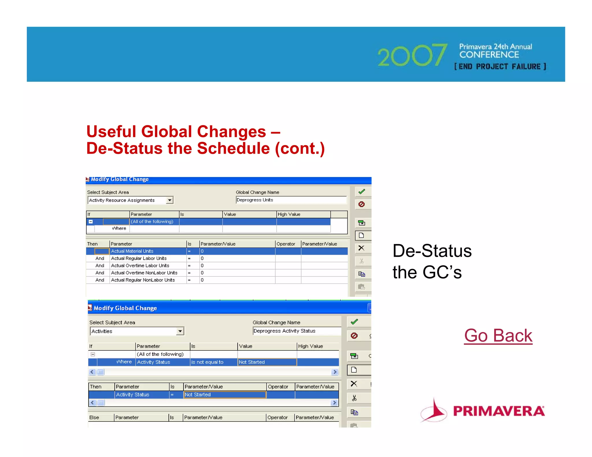 Useful Global Changes –
De-Status the Schedule (cont.)




                                 De-Status
                                 the GC’s


                                         Go Back


                                              24
 