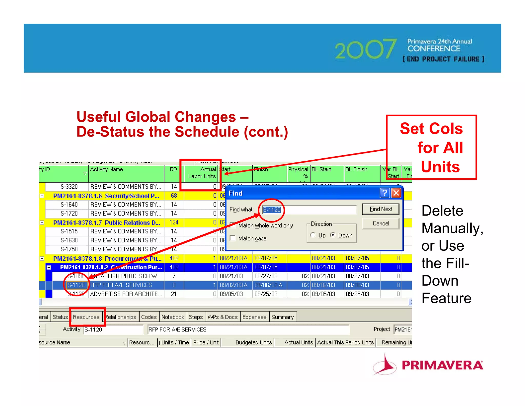 Useful Global Changes –
De-Status the Schedule (cont.)   Set Cols
                                   for All
                                    Units

                                    Delete
                                    Manually,
                                    or Use
                                    the Fill-
                                    Down
                                    Feature


                                          26
 