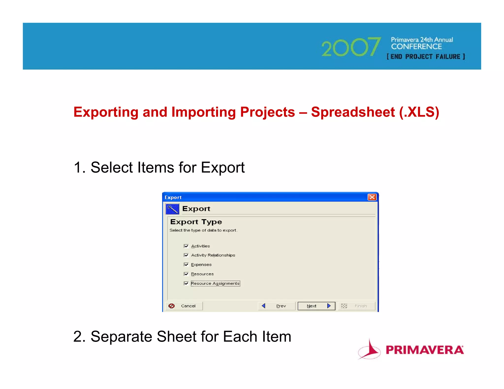 Exporting and Importing Projects – Spreadsheet (.XLS)


1. Select Items for Export




2. Separate Sheet for Each Item                         29
 