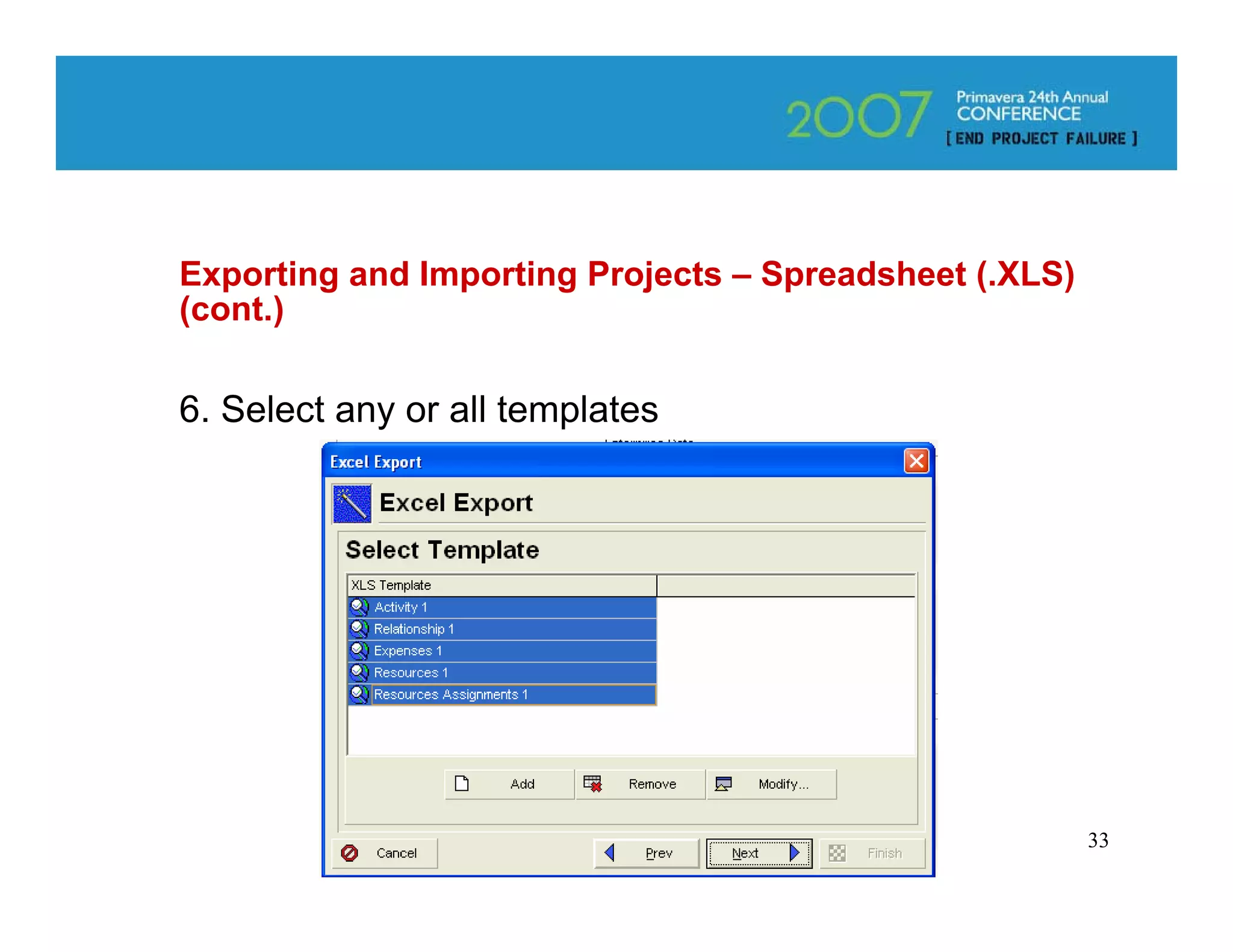 Exporting and Importing Projects – Spreadsheet (.XLS)
(cont.)

6. Select any or all templates




                                                        33
 