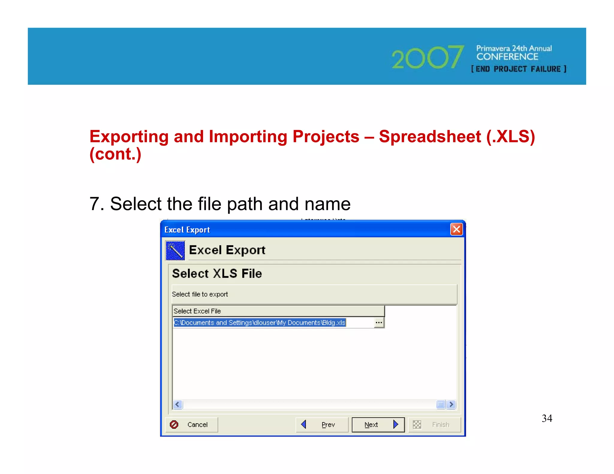 Exporting and Importing Projects – Spreadsheet (.XLS)
(cont.)

7. Select the file path and name




                                                        34
 