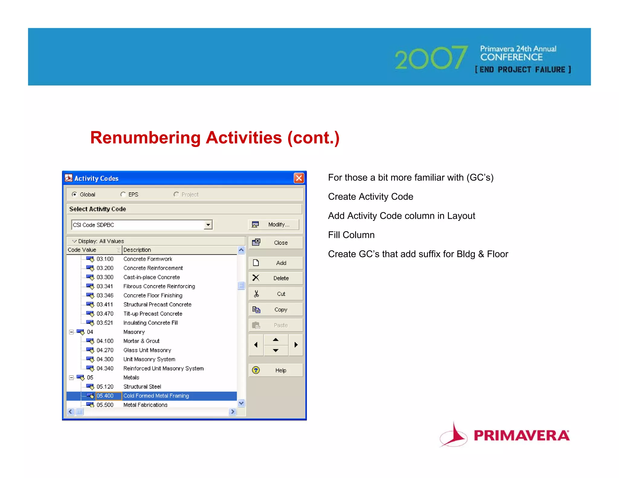 Renumbering Activities (cont.)

                            For those a bit more familiar with (GC’s)

                            Create Activity Code

                            Add Activity Code column in Layout

                            Fill Column

                            Create GC’s that add suffix for Bldg & Floor




                                                                           45
 