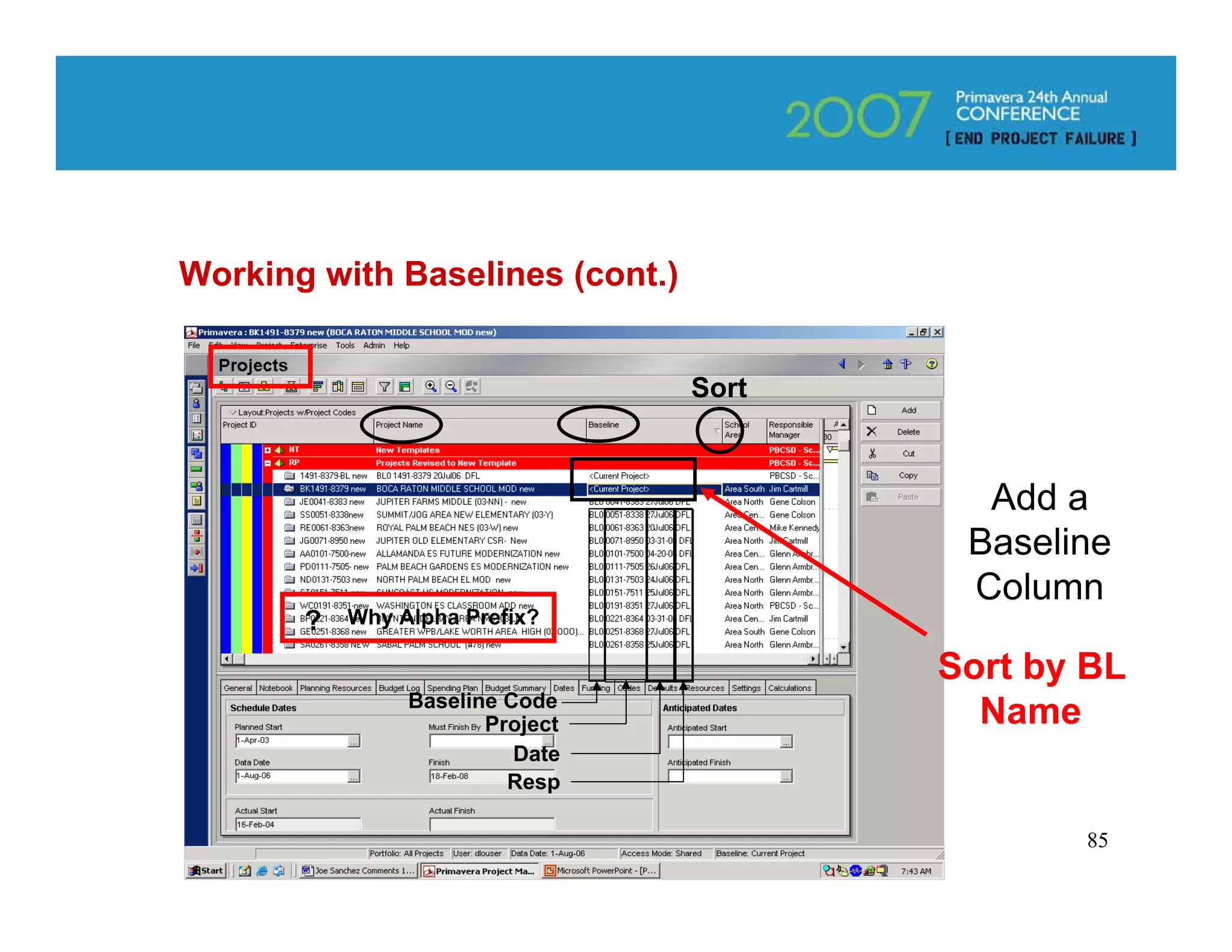 Working with Baselines (cont.)


                                 Sort



                                          Add a
                                         Baseline
                                         Column
       ?   Why Alpha Prefix?

                                        Sort by BL
                Baseline Code
                       Project            Name
                          Date
                         Resp

                                               85
 