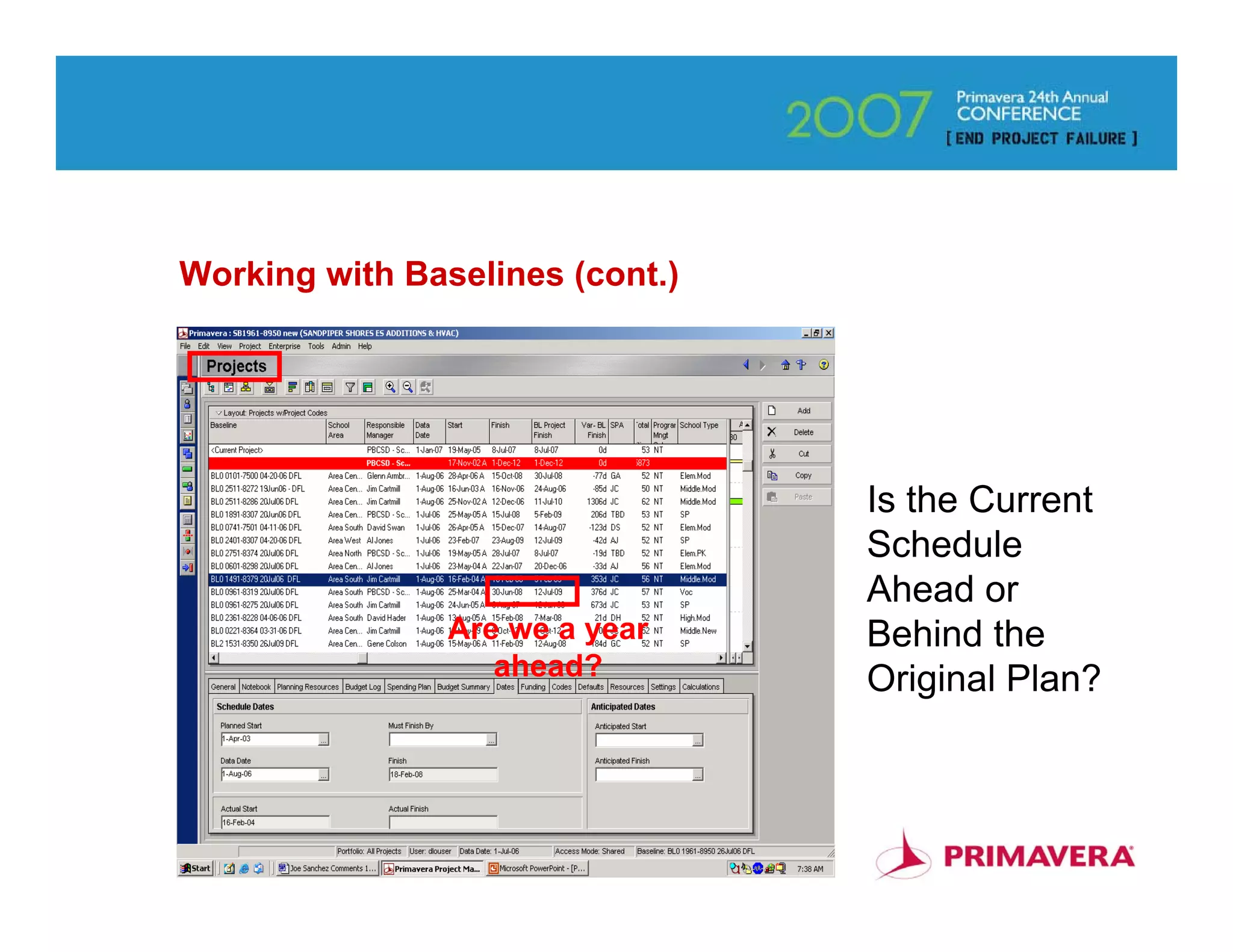 Working with Baselines (cont.)




                                 Is the Current
                                 Schedule
                                 Ahead or
                Are we a year    Behind the
                   ahead?        Original Plan?



                                              86
 