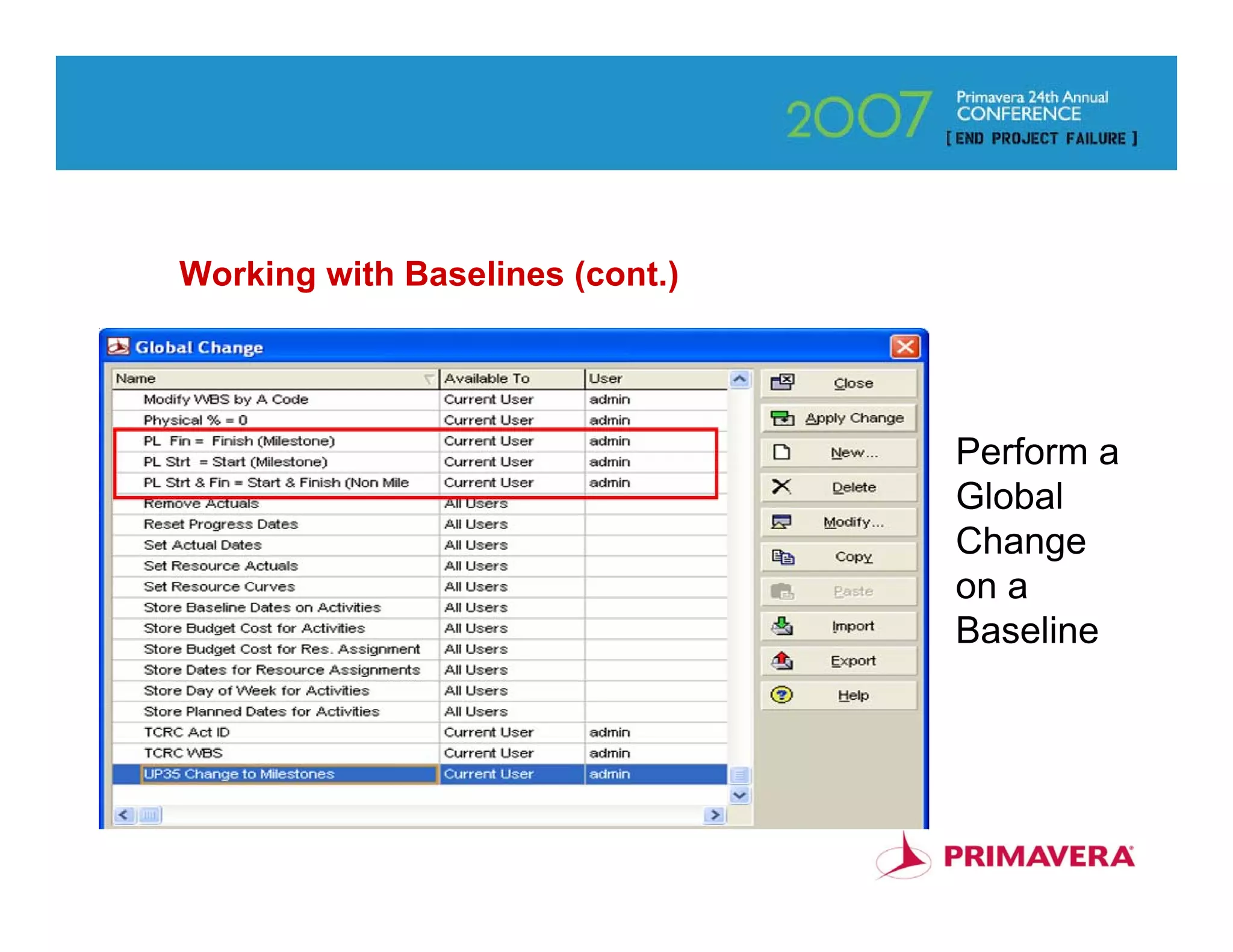 Working with Baselines (cont.)




                                 Perform a
                                 Global
                                 Change
                                 on a
                                 Baseline




                                        88
 