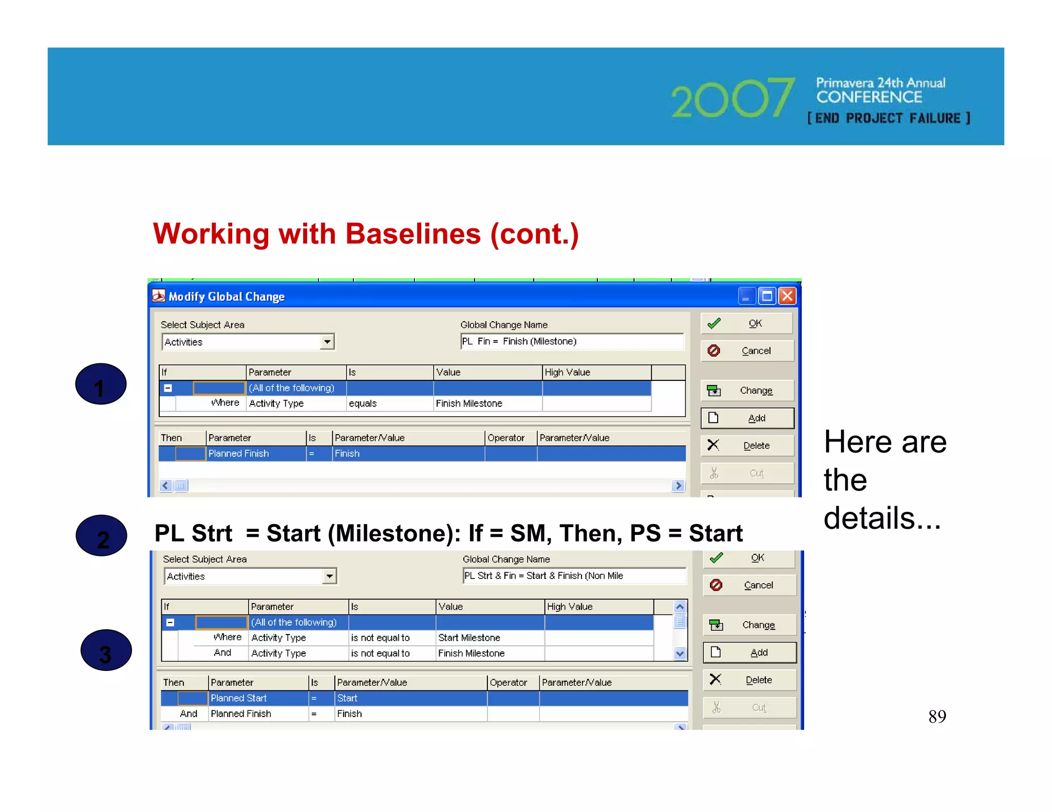 Working with Baselines (cont.)




1

                                                             Here are
                                                             the
    PL Strt = Start (Milestone): If = SM, Then, PS = Start
                                                             details...
2



3

                                                                     89
 