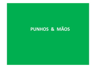 PUNHOS & MÃOS
 