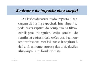 09/12/2015 Dr. José Heitor Machado Fernandes 313
Síndrome do impacto ulno-carpal
 