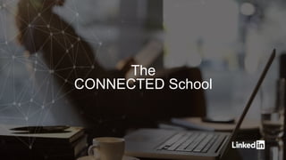 The
CONNECTED School
 