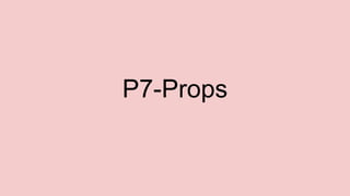 P7-Props
 