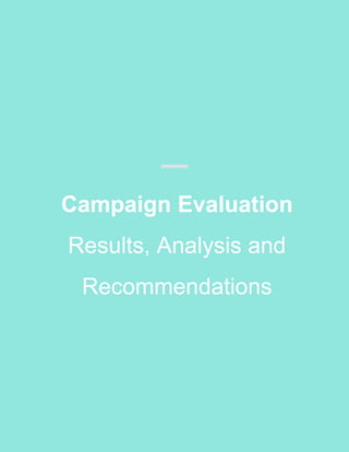 Campaign Evaluation
Results, Analysis and
Recommendations
 