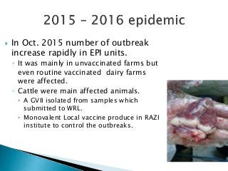  In Oct. 2015 number of outbreak
increase rapidly in EPI units.
◦ It was mainly in unvaccinated farms but
even routine va...